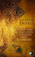 Erzähl ihnen von Schlachten, Königen und Elefanten Enard Mathias