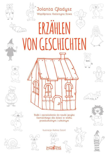 Erzählen von Geschichten. Bajki i opowiadania do nauki języka niemieckiego dla dzieci w wieku przedszkolnym i szkolnym Gładysz Jolanta