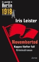 Es geschah in Berlin 1918 Novembertod Leister Iris