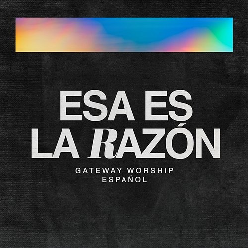 Esa Es La Razón Gateway Worship Español, Miel San Marcos, Travy Joe feat. Christine D'Clario