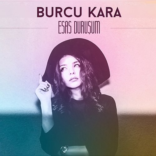 Esas Duruşum Burcu Kara