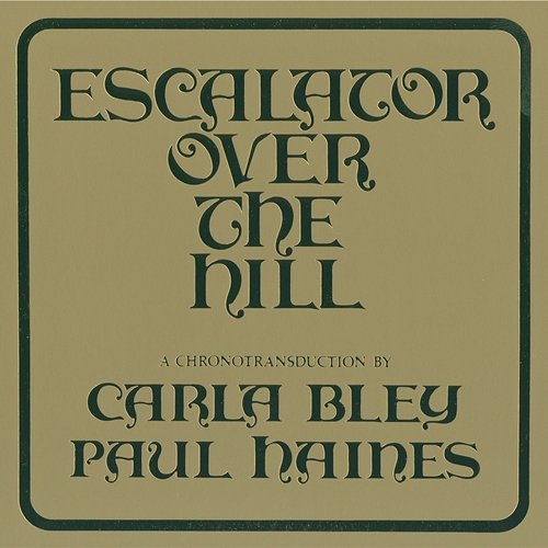 Escalator Over The Hill - A Chronotransduction By Carla Bley And Paul Haines Carla Bley, The Jazz Composer's Orchestra