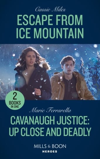 Escape From Ice Mountain / Cavanaugh Justice: Up Close And Deadly: Escape from Ice Mountain / Cavanaugh Justice: Up Close and Deadly (Cavanaugh Justice) Cassie Miles