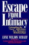 Escape from Intimacy: Untangling the ``love'' Addictions: Sex, Romance, Relationships Schaef Anne Wilson