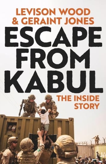 Escape from Kabul: The Inside Story Wood Levison
