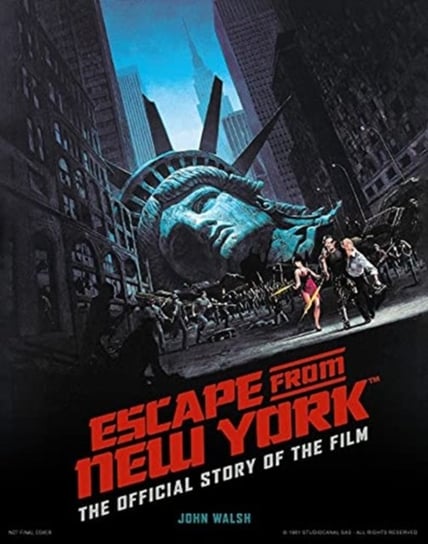 Escape from New York. The Official Story of the Film Walsh John