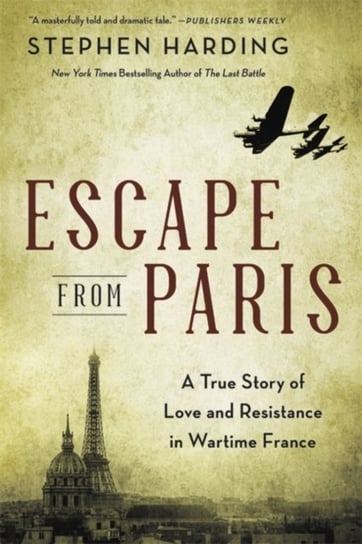 Escape from Paris. A True Story of Love and Resistance in Wartime France Harding Stephen