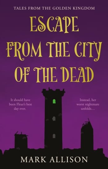 Escape from the City of the Dead: Tales from the Golden Kingdom Mark Allison