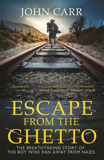 Escape From the Ghetto. The Breathtaking Story of the Jewish Boy Who Ran Away from the Nazis Carr John
