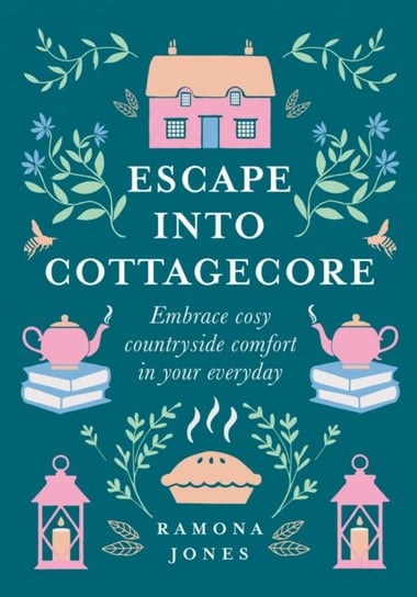 Escape Into Cottagecore: Embrace Cosy Countryside Comfort in Your Everyday Ramona Jones