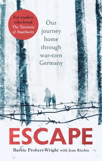 Escape: Our journey home through war-torn Germany Barbie Probert-Wright