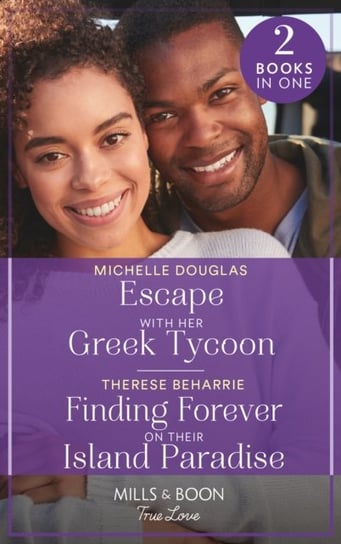 Escape With Her Greek Tycoon  Finding Forever On Their Island Paradise. Escape with Her Greek Tycoon Michelle Douglas, Therese Beharrie