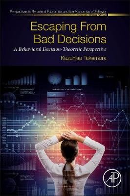 Escaping from Bad Decisions: A Behavioral Decision-Theoretic Perspective Opracowanie zbiorowe