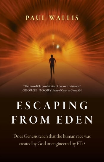Escaping from Eden - Does Genesis teach that the human race was created by God or engineered by ETs? Paul Wallis