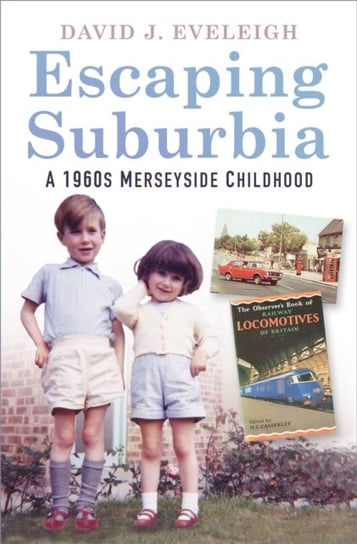 Escaping Suburbia: A 1960s Merseyside Childhood David J. Eveleigh