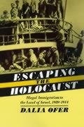 Escaping the Holocaust: Illegal Immigration to the Land of Israel, 1939-1944 Ofer Dalia