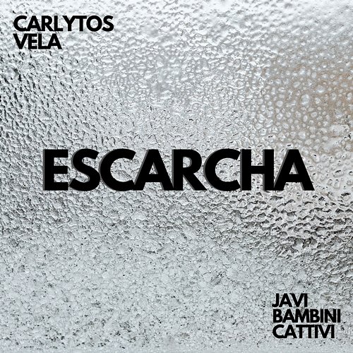Escarcha JAVI BAMBINI CATTIVI & Carlytos Vela