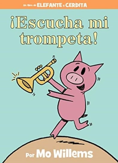 !Escucha mi trompeta! (An Elephant and Piggie Book, Spanish Edition) Mo Willems