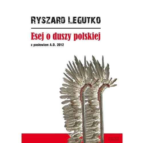 Esej o duszy polskiej z posłowiem A.D. 2012 Legutko Ryszard