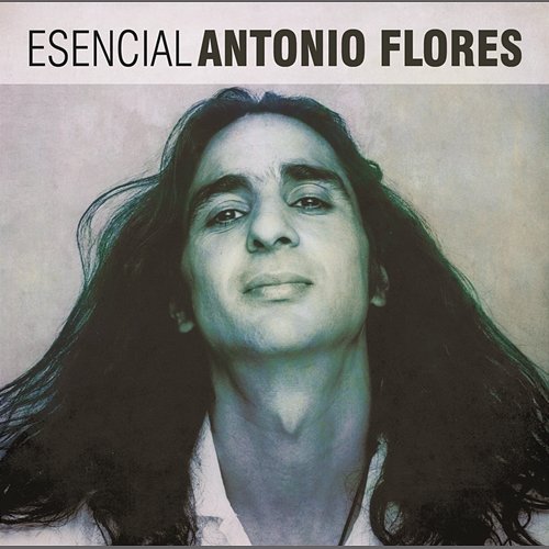Esencial Antonio Flores Antonio Flores