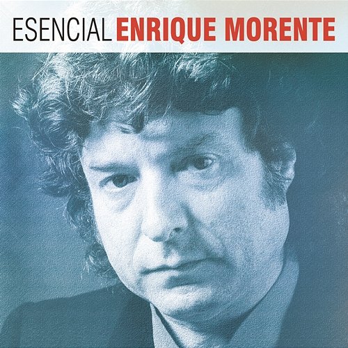 Esencial Enrique Morente Enrique Morente