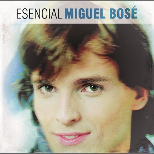 Esencial Miguel Bose Miguel Bosé