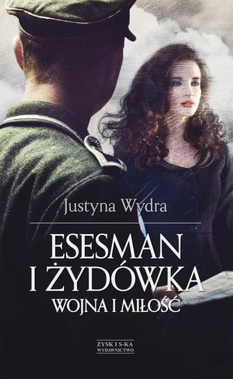 Esesman i Żydówka. Wojna i miłość Wydra Justyna