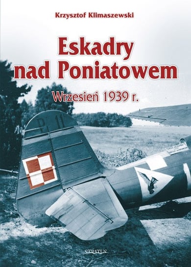 Eskadry nad Poniatowem, wrzesień 1939 r. Klimaszewski Krzysztof