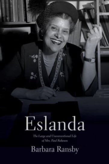 Eslanda second ed.: The Large and Unconventional Life of Mrs. Paul Robeson Barbara Ransby