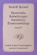 Esoterische Betrachtungen karmischer Zusammenhänge IV Steiner Rudolf