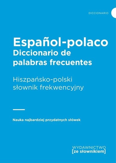 Espanol-polaco. Diccionario de las palabras frecuentes. Hiszpańsko-polski słownik frekwencyjny Opracowanie zbiorowe