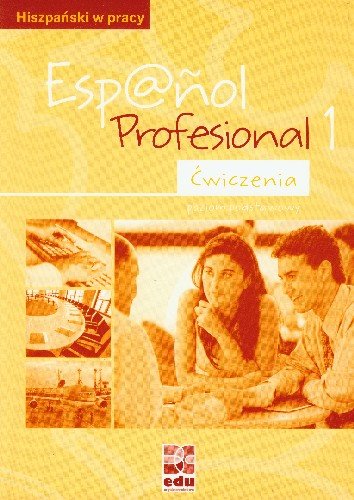 Espanol Profesional 1. Ćwiczenia Opracowanie zbiorowe