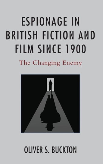Espionage in British Fiction and Film since 1900 Buckton Oliver