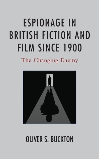 Espionage in British Fiction and Film since 1900 Buckton Oliver