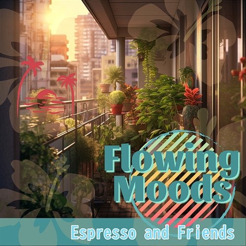 Espresso and Friends Flowing Moods