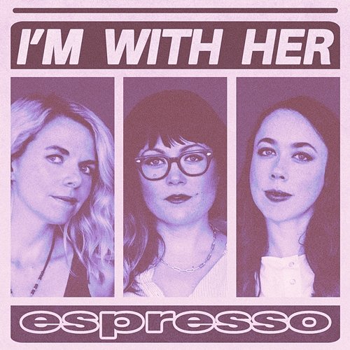Espresso I’m With Her