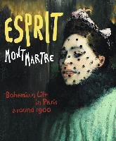 Esprit Montmartre. Bohemian Life in Paris around 1900 Hirmer Verlag Gmbh, Hirmer