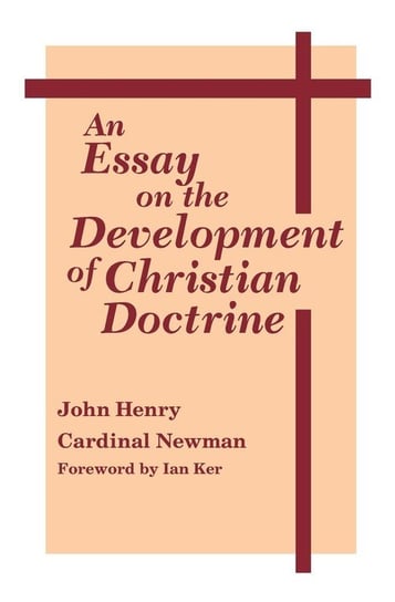 Essay on the Development of Christian Doctrine, An Newman John Henry Cardinal