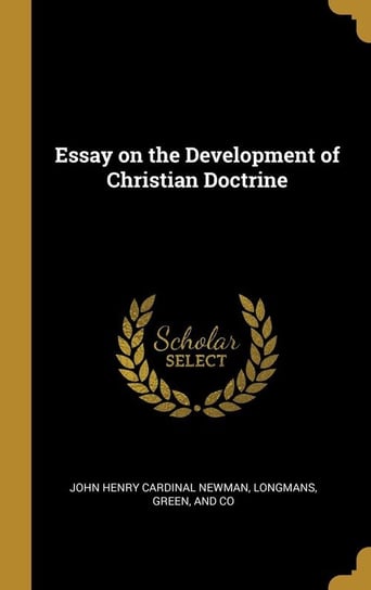 Essay on the Development of Christian Doctrine Newman John Henry Cardinal