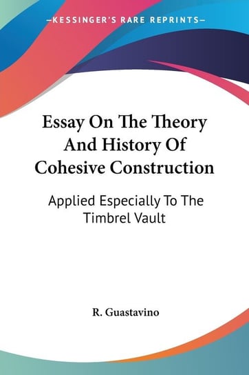Essay On The Theory And History Of Cohesive Construction R. Guastavino