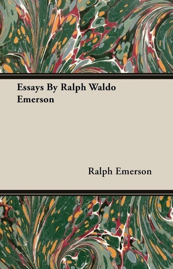 Essays By Ralph Waldo Emerson Emerson Ralph Waldo