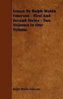 Essays by Ralph Waldo Emerson - First and Second Series - Two Volumes in One Volume Emerson Ralph Waldo