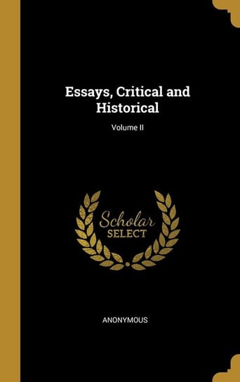 Essays, Critical and Historical; Volume II Anonymous