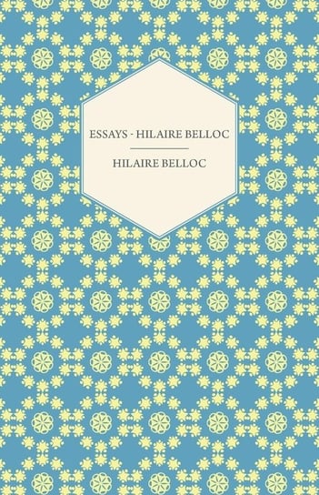 Essays - Hilaire Belloc Belloc Hilaire