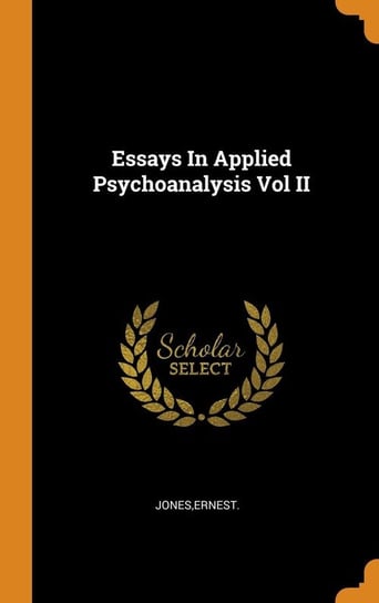 Essays In Applied Psychoanalysis Vol II Jones Ernest
