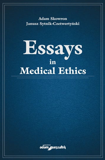 Essays in medical ethics Skowron Adam, Sytnik-Czetwertyński Janusz