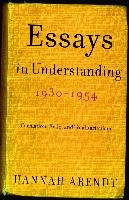 Essays in Understanding, 1930-1954 Arendt Hannah
