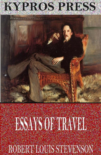 Essays of Travel Stevenson Robert Louis