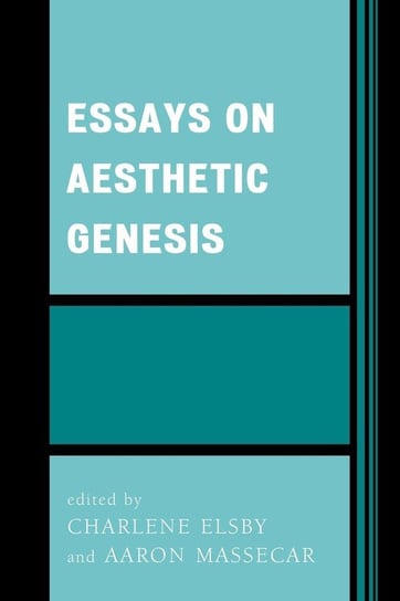 Essays on Aesthetic Genesis Rowman & Littlefield Publishing Group Inc
