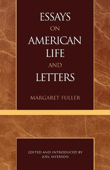 Essays on American Life and Letters (Masterworks of Literature Series) Fuller Margaret
